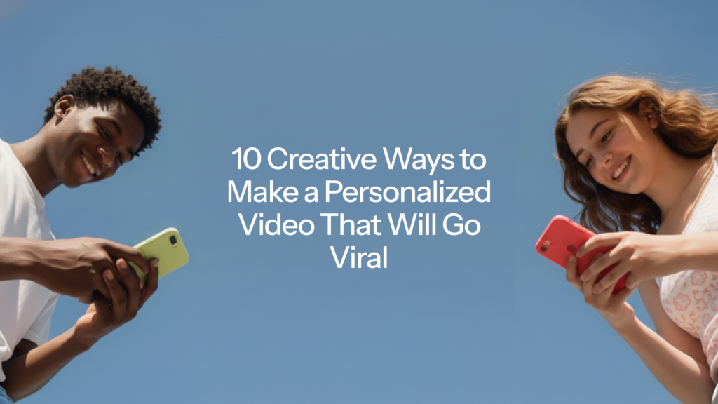 Two people smiling at their phones against a blue sky, with the title "10 Creative Ways to Make a Personalized Video That Will Go Viral.Two people smiling at their phones against a blue sky, with the title "10 Creative Ways to Make a Personalized Video That Will Go Viral."