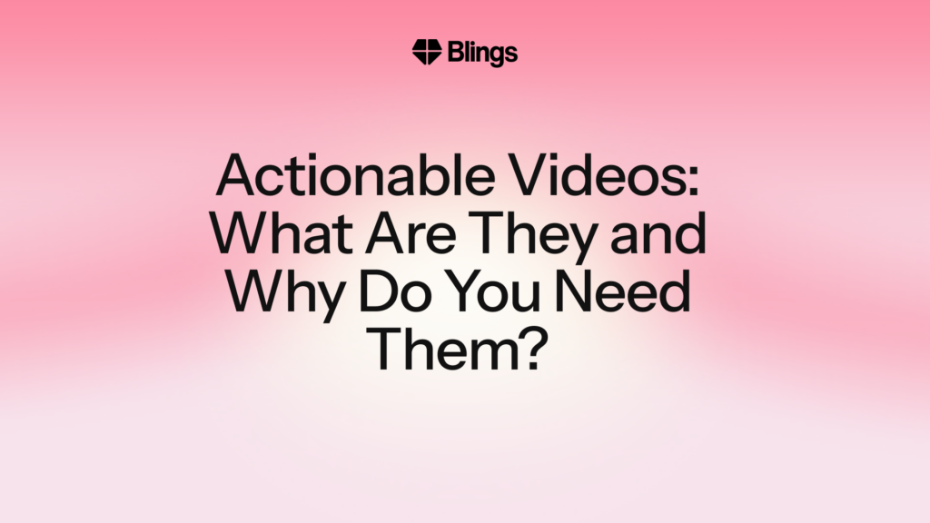 Blings blog header on a pink gradient with the title Actionable videos: what are they and why do you need them.