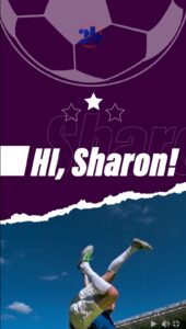 Personalized soccer video opener with Hi Sharon greeting, soccer ball graphic, and player kicking in stadium