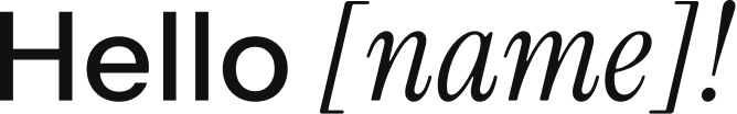 Text graphic reading Hello followed by a name placeholder, illustrating a personalized welcome message.