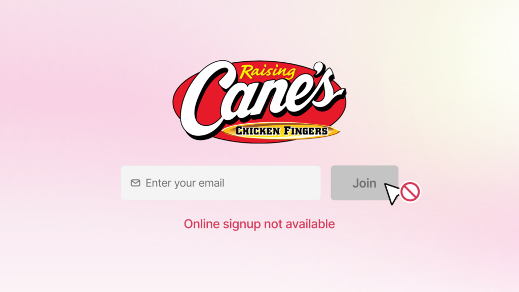 Raising Cane's Chicken Fingers logo on a pink gradient above an email field and a greyed out Join button, with a blocked cursor and the line, Online signup not available.